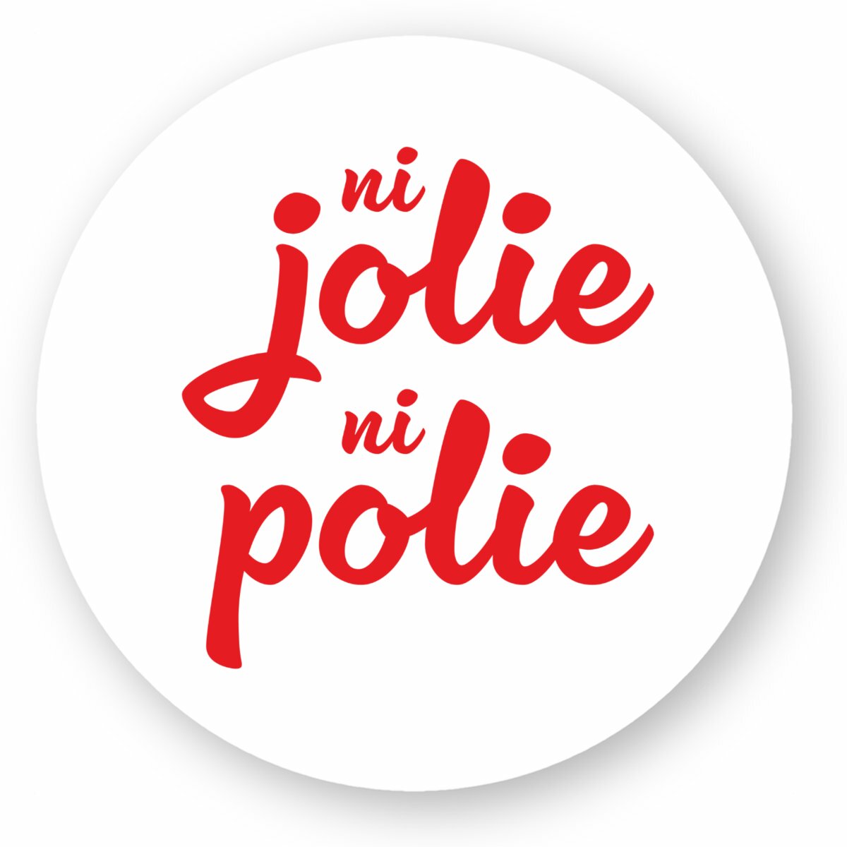 Stickers Ni Jolie Ni Polie - rond